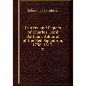 Книга Letters and Papers of Charles, Lord Barham, Admiral of the Red Squadron, 1758-1813; 32
Книга Letters and Papers of Charles, Lord Barham, Admiral of the Red Squadron, 1758-1813; 32