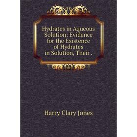 Книга Hydrates in Aqueous Solution: Evidence for the Existence of Hydrates in Solution
Книга Hydrates in Aqueous Solution: Evidence for the Existence of Hydrates in Solution