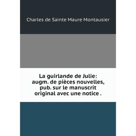 Книга La guirlande de Julie: augm. de pièces nouvelles, pub. sur le manuscrit original avec une notice
Книга La guirlande de Julie: augm. de pièces nouvelles, pub. sur le manuscrit original avec une notice