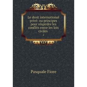 Книга Le droit international privé: ou principes pour réspirdre les conflits entre les lois civiles 2
Книга Le droit international privé: ou principes pour réspirdre les conflits entre les lois civiles 2