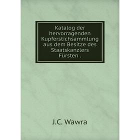 Книга Katalog der hervorragenden Kupferstichsammlung aus dem Besitze des Staatskanzlers Fürsten.
Книга Katalog der hervorragenden Kupferstichsammlung aus dem Besitze des Staatskanzlers Fürsten.