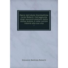 Книга Opere dell'abate Giambattista conte Roberti Coll'aggiunta degli opuscoli postumi dello stesso autore, e colle notizie intorno alla sua vita 7
Книга Opere dell'abate Giambattista conte Roberti Coll'aggiunta degli opuscoli postumi dello stesso autore, e colle notizie intorno alla sua vita 7