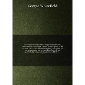 Книга The Works of the Reverend George Whitefield, M.A., late of Pembroke-College, Oxford, and Chaplain to the Rt. Hon 
Книга The Works of the Reverend George Whitefield, M.A., late of Pembroke-College, Oxford, and Chaplain to the Rt. Hon