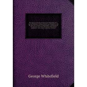 Книга The Works of the Reverend George Whitefield, M.A., late of Pembroke-College, Oxford, and Chaplain to the Rt. Hon
Книга The Works of the Reverend George Whitefield, M.A., late of Pembroke-College, Oxford, and Chaplain to the Rt. Hon
