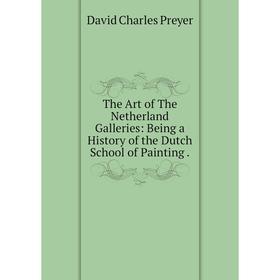 Книга The Art of The Netherland Galleries: Being a History of the Dutch School of Painting
Книга The Art of The Netherland Galleries: Being a History of the Dutch School of Painting