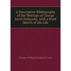 Книга A Descriptive Bibliography of the Writings of George Jacob Holyoake, with a Brief Sketch of His Life
Книга A Descriptive Bibliography of the Writings of George Jacob Holyoake, with a Brief Sketch of His Life
