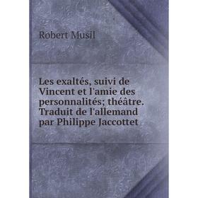 Книга Les exaltés, suivi de Vincent et l'amie des personnalités; théâtre Traduit de l'allemand par Philippe Jaccottet
Книга Les exaltés, suivi de Vincent et l'amie des personnalités; théâtre Traduit de l'allemand par Philippe Jaccottet