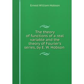 Книга The theory of functions of a real variable and the theory of Fourier's series, by E. W. Hobson
Книга The theory of functions of a real variable and the theory of Fourier's series, by E. W. Hobson