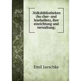 Книга .Volksbibliotheken (bücher- und lesehallen), ihre einrichtung und verwaltung
Книга .Volksbibliotheken (bücher- und lesehallen), ihre einrichtung und verwaltung