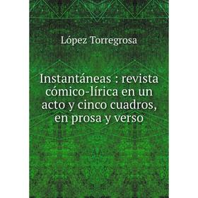 Книга Instantбneas: revista cуmico-lнrica en un acto y cinco cuadros, en prosa y verso
Книга Instantбneas: revista cуmico-lнrica en un acto y cinco cuadros, en prosa y verso