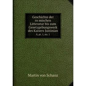 Книга Geschichte der römischen Litteratur bis zum Gesetzgebungswerk des Kaisers Justinian 8, pt. 1, no. 1
Книга Geschichte der römischen Litteratur bis zum Gesetzgebungswerk des Kaisers Justinian 8, pt. 1, no. 1