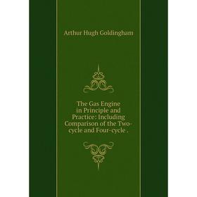 Книга The Gas Engine in Principle and Practice: Including Comparison of the Two-cycle and Four-cycle
Книга The Gas Engine in Principle and Practice: Including Comparison of the Two-cycle and Four-cycle