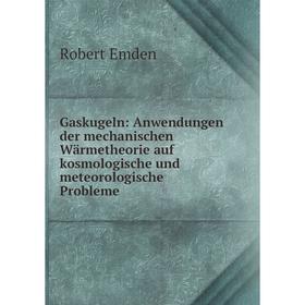 Книга Gaskugeln: Anwendungen der mechanischen Wдrmetheorie auf kosmologische und meteorologische Probleme
Книга Gaskugeln: Anwendungen der mechanischen Wдrmetheorie auf kosmologische und meteorologische Probleme