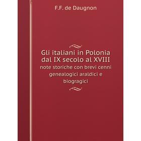 Книга Gli italiani in Polonia dal IX secolo al XVIIInote storiche con brevi cenni genealogici araldici
Книга Gli italiani in Polonia dal IX secolo al XVIIInote storiche con brevi cenni genealogici araldici