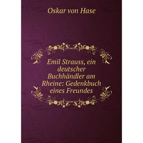 Книга Emil Strauss, ein deutscher Buchhдndler am Rheine: Gedenkbuch eines Freundes
Книга Emil Strauss, ein deutscher Buchhдndler am Rheine: Gedenkbuch eines Freundes