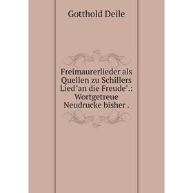 Книга Freimaurerlieder als Quellen zu Schillers Liedan die Freude: Wortgetreue Neudrucke bisher
Книга Freimaurerlieder als Quellen zu Schillers Liedan die Freude: Wortgetreue Neudrucke bisher