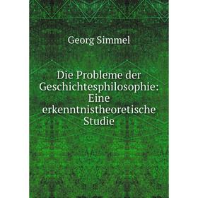 Книга Die Probleme der Geschichtesphilosophie: Eine erkenntnistheoretische Studie
Книга Die Probleme der Geschichtesphilosophie: Eine erkenntnistheoretische Studie