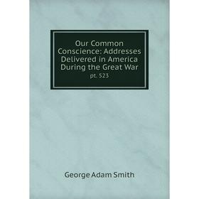 Книга Our Common Conscience: Addresses Delivered in America During the Great Warpt 523
Книга Our Common Conscience: Addresses Delivered in America During the Great Warpt 523