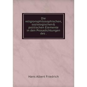 Книга Die religionsphilosophischen, soziologischen& politischen Elemente in den Prosadichtungen
Книга Die religionsphilosophischen, soziologischen& politischen Elemente in den Prosadichtungen