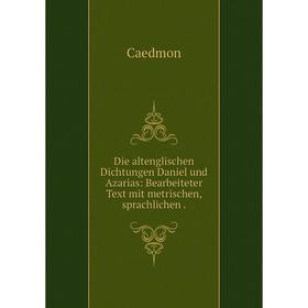 Книга Die altenglischen Dichtungen Daniel und Azarias: Bearbeiteter Text mit metrischen, sprachlichen
Книга Die altenglischen Dichtungen Daniel und Azarias: Bearbeiteter Text mit metrischen, sprachlichen