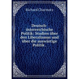Книга Deutsch-цsterreichische Politik: Studien ьber den Liberalismus und ьber die auswдrtige Politik
Книга Deutsch-цsterreichische Politik: Studien ьber den Liberalismus und ьber die auswдrtige Politik
