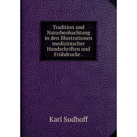 Книга Tradition und Naturbeobachtung in den Illustrationen medizinischer HandSchriften und Frьhdrucke
Книга Tradition und Naturbeobachtung in den Illustrationen medizinischer HandSchriften und Frьhdrucke