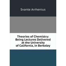 Книга Theories of Chemistry: Being Lectures Delivered at the University of California, in Berkeley
Книга Theories of Chemistry: Being Lectures Delivered at the University of California, in Berkeley
