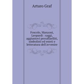 Книга Foscolo, Manzoni, Leopardi: saggi, aggiuntovi preraffaelliti, simbolisti ed esteti e letteratura dell'avvenire
Книга Foscolo, Manzoni, Leopardi: saggi, aggiuntovi preraffaelliti, simbolisti ed esteti e letteratura dell'avvenire