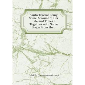 Книга Santa Teresa: Being Some Account of Her Life and Times: Together with Some Pages
Книга Santa Teresa: Being Some Account of Her Life and Times: Together with Some Pages