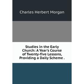 Книга Studies in the Early Church: A Year's Course of Twenty-five Lessons, Providing a Daily Scheme
Книга Studies in the Early Church: A Year's Course of Twenty-five Lessons, Providing a Daily Scheme