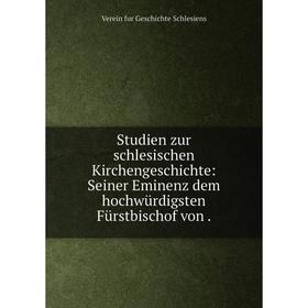 Книга Studien zur schlesischen Kirchengeschichte: Seiner Eminenz dem hochwьrdigsten Fьrstbischof von
Книга Studien zur schlesischen Kirchengeschichte: Seiner Eminenz dem hochwьrdigsten Fьrstbischof von