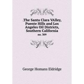 Книга .The Santa Clara VAlley, Puente Hills and Los Angeles Oil Districts, Southern Californiano
Книга .The Santa Clara VAlley, Puente Hills and Los Angeles Oil Districts, Southern Californiano