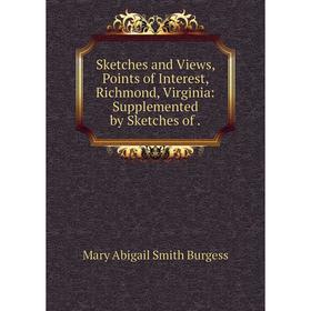 Книга Sketches and Views, Points of Interest, Richmond, Virginia: Supplemented by Sketches
Книга Sketches and Views, Points of Interest, Richmond, Virginia: Supplemented by Sketches