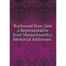 Книга Rockwood Hoar (late a Representative from Massachusetts): Memorial Addresses
Книга Rockwood Hoar (late a Representative from Massachusetts): Memorial Addresses