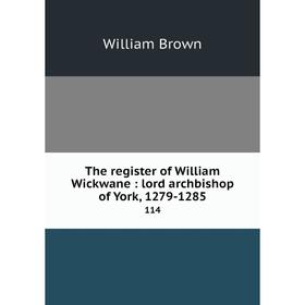 Книга The register of William Wickwane: lord archbishop of York, 1279-1285114
Книга The register of William Wickwane: lord archbishop of York, 1279-1285114