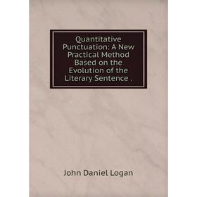 Книга Quantitative Punctuation: A New Practical Method Based on the Evolution of the Literary Sentence
Книга Quantitative Punctuation: A New Practical Method Based on the Evolution of the Literary Sentence