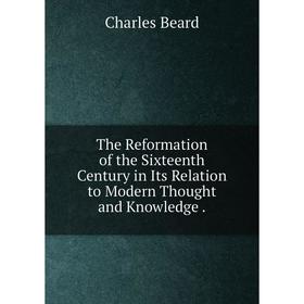 Книга The Reformation of the Sixteenth Century in Its Relation to Modern Thought and Knowledge
Книга The Reformation of the Sixteenth Century in Its Relation to Modern Thought and Knowledge