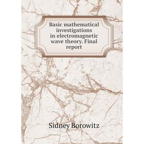 Книга Basic mathematical investigations in electromagnetic wave theory. Final report
Книга Basic mathematical investigations in electromagnetic wave theory. Final report