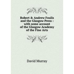 Книга Robert & Andrew Foulis and the Glasgow Press: with some account of the Glasgow Academy of the Fine Arts
Книга Robert & Andrew Foulis and the Glasgow Press: with some account of the Glasgow Academy of the Fine Arts