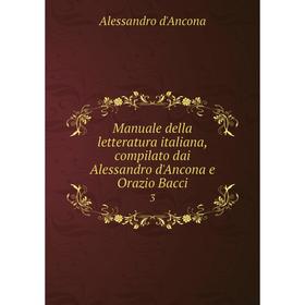 Книга Manuale della letteratura italiana, compilato dai Alessandro d'Ancona e Orazio Bacci 3
Книга Manuale della letteratura italiana, compilato dai Alessandro d'Ancona e Orazio Bacci 3