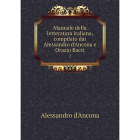 Книга Manuale della letteratura italiana, compilato dai Alessandro d'Ancona e Orazio Bacci 2
Книга Manuale della letteratura italiana, compilato dai Alessandro d'Ancona e Orazio Bacci 2
