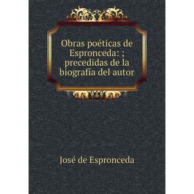 Книга Obras poéticas de Espronceda:; precedidas de la biografía del autor
Книга Obras poéticas de Espronceda:; precedidas de la biografía del autor