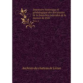 Книга Inventaire historique et gйnйalogique des documents de la branches Laterales de la maison de levis Tome 4
Книга Inventaire historique et gйnйalogique des documents de la branches Laterales de la maison de levis Tome 4