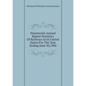 Книга Nineteenth Annual Report Statistics Of Railways In th United States For The Year Ending June 30,1906
Книга Nineteenth Annual Report Statistics Of Railways In th United States For The Year Ending June 30,1906