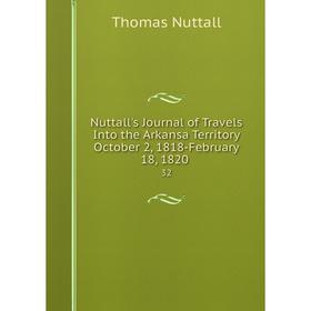 Книга Nuttall's Journal of Travels Into the Arkansa Territory October 2, 1818-February 18, 182032
Книга Nuttall's Journal of Travels Into the Arkansa Territory October 2, 1818-February 18, 182032