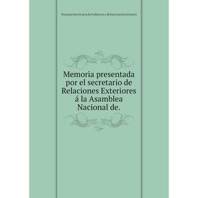 Книга Memoria presentada por el secretario de Relaciones Exteriores á la Asamblea Nacional de
Книга Memoria presentada por el secretario de Relaciones Exteriores á la Asamblea Nacional de