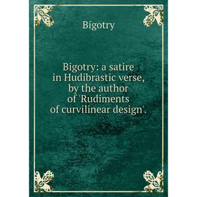 Книга Bigotry: a satire in Hudibrastic verse, by the author of 'Rudiments of curvilinear design'.
Книга Bigotry: a satire in Hudibrastic verse, by the author of 'Rudiments of curvilinear design'.
