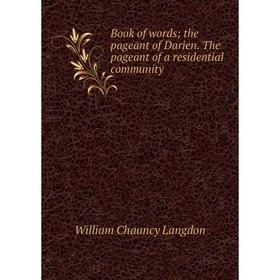 Книга Book of words; the pageant of Darien. The pageant of a residential community
Книга Book of words; the pageant of Darien. The pageant of a residential community