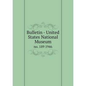 Книга Bulletin - United States National Museumno. 189 1946
Книга Bulletin - United States National Museumno. 189 1946