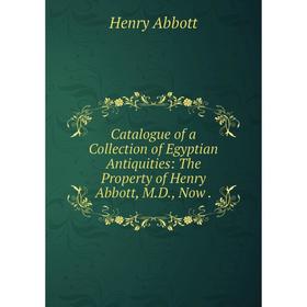 Книга Catalogue of a Collection of Egyptian Antiquities: The Property of Henry Abbott, M.D., Now .
Книга Catalogue of a Collection of Egyptian Antiquities: The Property of Henry Abbott, M.D., Now .